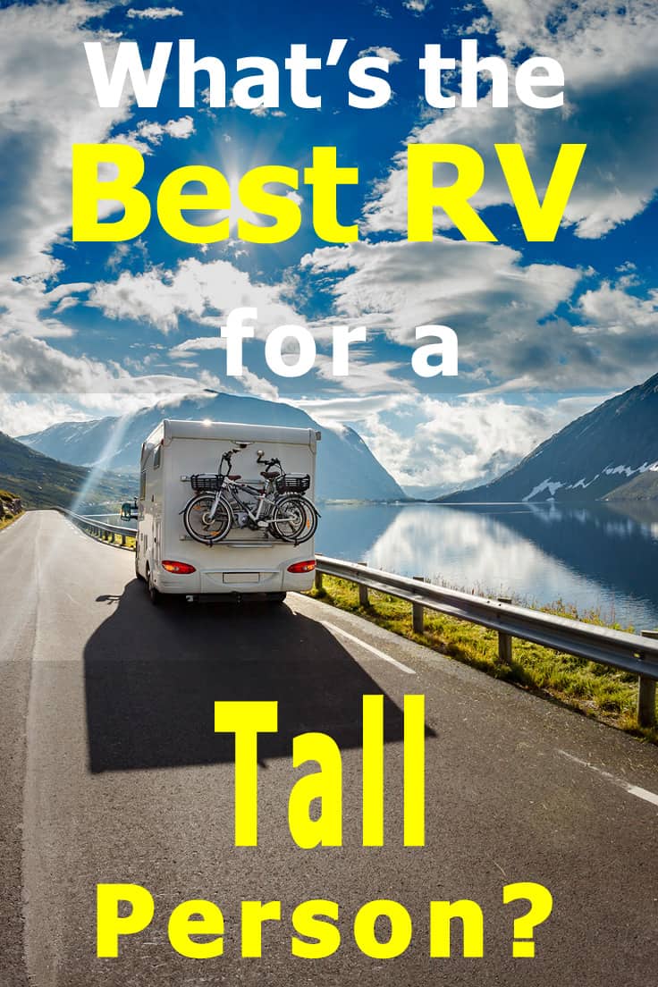 What's the best RV for a tall person? Here's how to choose the best motorhome, travel trailer or 5th wheel if you're taller than average.
