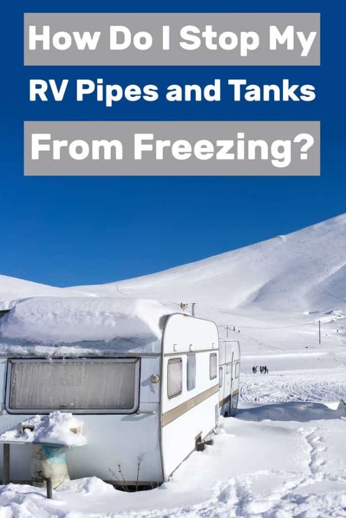 How Do I Stop My Rv Pipes And Tanks From Freezing